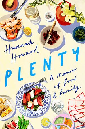Plenty: A Memoir of Food and Family by Hannah Howard