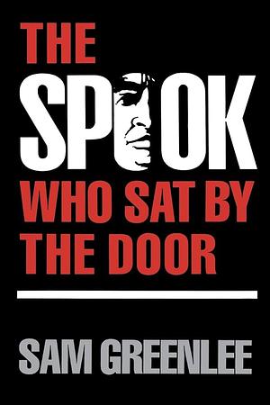 The Spook who Sat by the Door: A Novel by Sam Greenlee