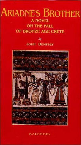Ariadne's Brother: A Novel On The Fall Of Bronze Age Crete by Jack Dempsey, John Dempsey