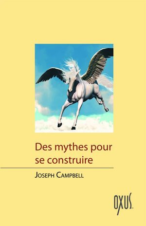 Des Mythes Pour Se Construire by Joseph Campbell
