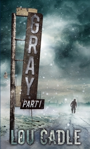 Gray: Part I by Lou Cadle