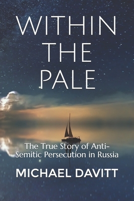 Within the Pale: The True Story of Anti-Semitic Persecution in Russia by Michael Davitt
