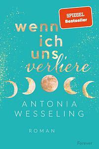Wenn ich uns verliere: Roman | Jetzt mit Bonus-X-Mas-Story! by Antonia Wesseling