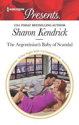 The Argentinian's Baby of Scandal by Sharon Kendrick