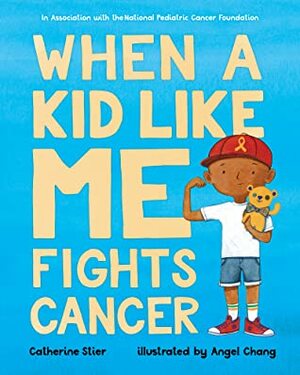 When a Kid Like Me Fights Cancer by Angel Chang, Catherine Stier