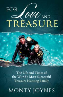 For Love and Treasure: The Life and Times of the World's Most Successful Treasure Hunting Family by Monty Joynes