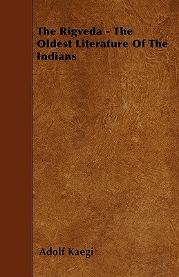 The Rigveda - The Oldest Literature Of The Indians by Adolf Kaegi