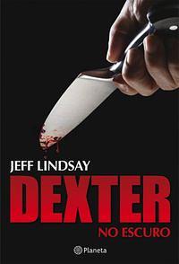 Dexter No Escuro   Dexter In The Dark by Jeff Lindsay