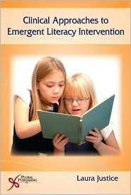 Clinical Approaches to Emergent Literacy Intervention by Laura M. Justice