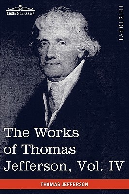 The Works of Thomas Jefferson, Vol. IV (in 12 Volumes): Notes on Virginia II, Correspondence 1782-1786 by Thomas Jefferson