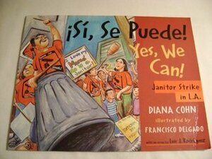Si, Se Puede! Yes, We Can! Janitor Stike in L.A. by Francisco Delgado, Diana Cohn