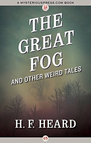 The Great Fog: And Other Weird Tales by H.F. Heard