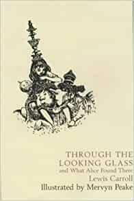 Through the Looking-Glass, and What Alice Found There by Lewis Carroll