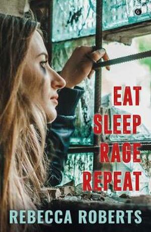 Eat. Sleep. Rage. Repeat. by Rebecca Roberts