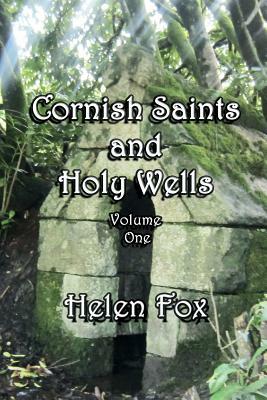Cornish Saints and Holy Wells: Volume 1 by Helen Fox