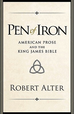 Pen of Iron: American Prose and the King James Bible by Robert Alter