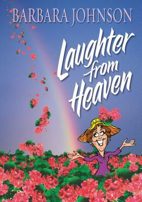 Laughter from Heaven by Barbara Johnson