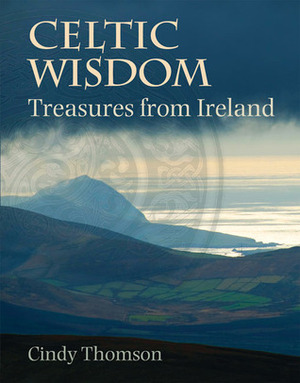 Celtic Wisdom: Treasures from Ireland by Cindy Thomson