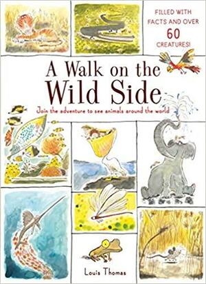 A Walk on the Wild Side: Filled with facts and over 60 creatures by Louis Thomas
