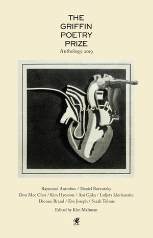 The 2019 Griffin Poetry Prize Anthology: A Selection of the Shortlist by Kim Maltman