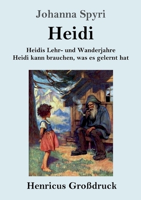 Heidis Lehr- und Wanderjahre / Heidi kann brauchen, was es gelernt hat (Großdruck): Beide Bände in einem Buch by Johanna Spyri