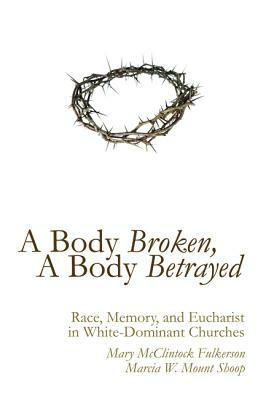 A Body Broken, A Body Betrayed by Marcia W. Mount Shoop, Mary McClintock Fulkerson