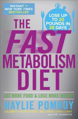 The Fast Metabolism Diet: Eat More Food and Lose More Weight by Haylie Pomroy