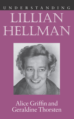 Understanding Lillian Hellman by Alice Griffin, Geraldine Thorsten