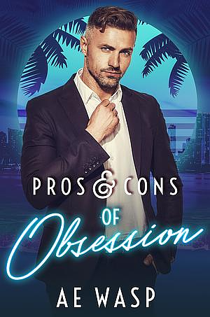 Pros & Cons of Obsession by A.E. Wasp