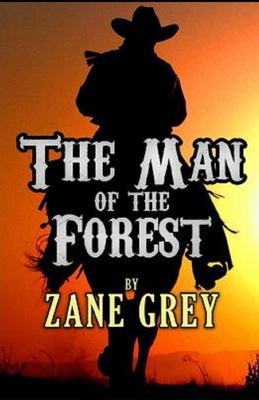 The Man of the Forest Illustrated by Zane Grey