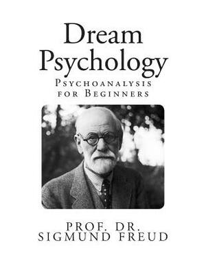 Dream Psychology: Psychoanalysis for Beginners by Sigmund Freud, M. D. Eder