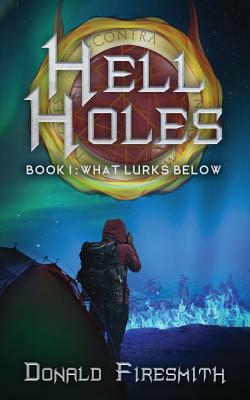 Hell Holes: What Lurks Below by Donald Firesmith