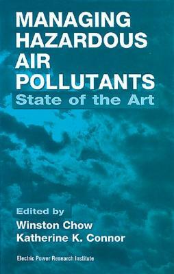 Managing Hazardous Air Pollutants: State of the Art by Katherine Connor, Winston Chow
