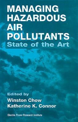 Managing Hazardous Air Pollutants: State of the Art by Katherine Connor, Winston Chow