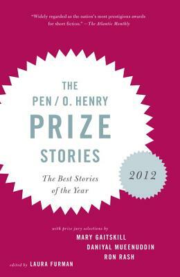 The Pen/O. Henry Prize Stories 2012 by Daniyal Mueenuddin, Ron Rash, Laura Furman, Mary Gaitskill