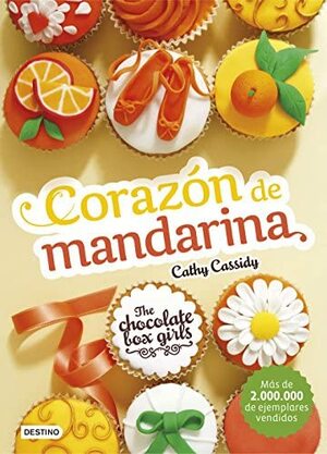 The Chocolate Box Girls. Corazón de mandarina by Cathy Cassidy