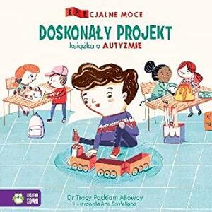 Doskonały projekt: Książka o autyzmie by Tracy Packiam Alloway