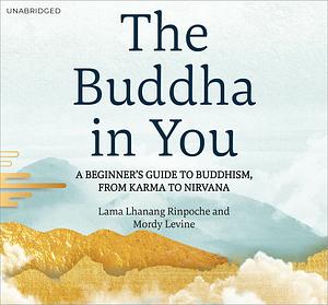 The Buddha In You by Lama Lhanang Rinpoche, Mordy Levine