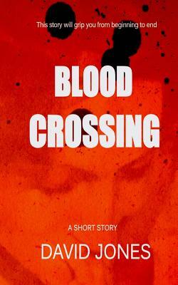 Blood Crossing: a short story by David Jones