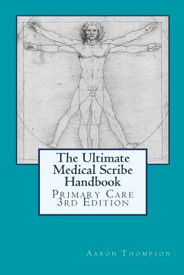 The Ultimate Medical Scribe Handbook: Primary Care Edition by Aaron Thompson, Sibel Dikmen, Kyle Kingsley MD