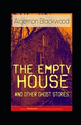 The Empty House and Other Ghost Stories Illustrated by Algernon Blackwood