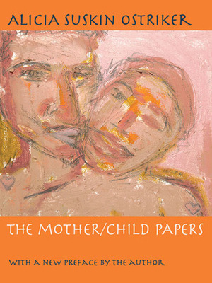 The Mother/Child Papers: With a new preface by the author by Alicia Suskin Ostriker