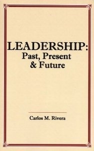 Leadership: Past, Present & Future by Carlos Rivera