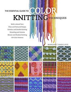 The Essential Guide to Color Knitting Techniques by Margaret Radcliffe