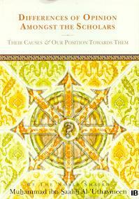 Differences of Opinion Amongst the Scholars: Their Causes and Our Position Towards Them by محمد بن صالح العثيمين