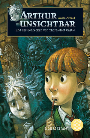 Arthur Unsichtbar und der Schrecken von Thorblefort Castle by Louise Arnold, Uwe-Michael Gutzschhahn, Brett Helquist