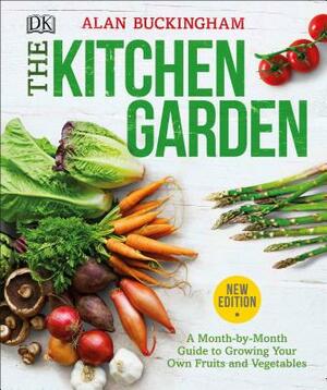 The Kitchen Garden: A Month by Month Guide to Growing Your Own Fruits and Vegetables by Alan Buckingham