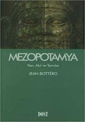 Mezopotamya: Yazı, Akıl ve Tanrılar by Jean Bottéro