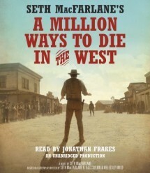 Seth MacFarlane's A Million Ways to Die in the West: A Novel by Seth MacFarlane, Jonathan Frakes