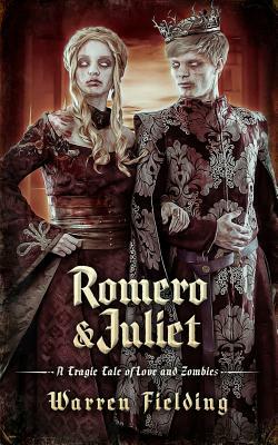 Romero and Juliet: A Tragic Tale of Love and Zombies by Warren Fielding